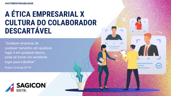 Ética empresarial x Cultura do colaborador descartável